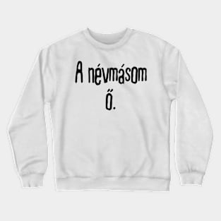 A névmásom ő Crewneck Sweatshirt